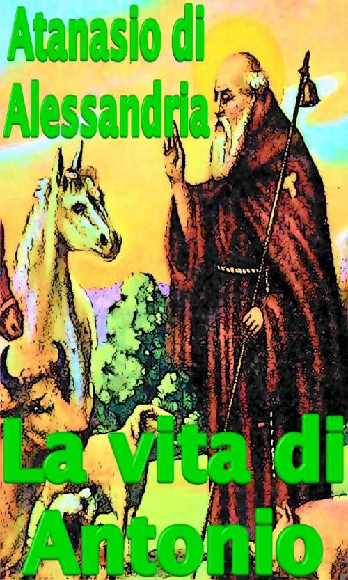 Cover of the book La vita di Antonio by Atanasio di Alessandria, limovia.net