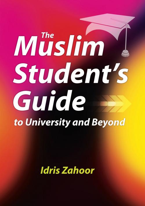 Cover of the book The Muslim Student's Guide to University and Beyond by Idris Zahoor, Ta-Ha Publishers Ltd.