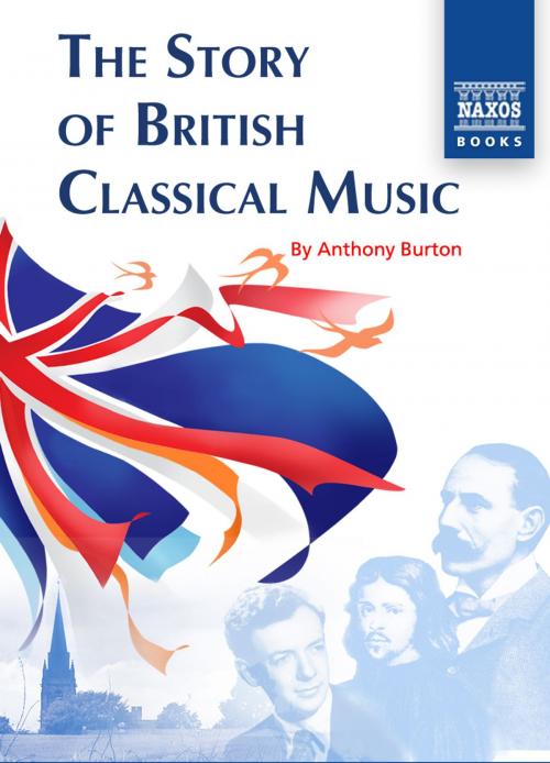 Cover of the book The Story of British Classical Music by Anthony Burton, Naxos Books