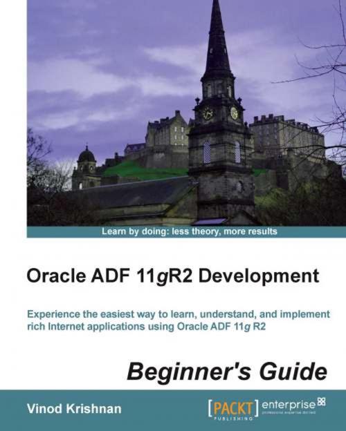 Cover of the book Oracle ADF 11gR2 Development Beginner's Guide by Vinod Krishnan, Packt Publishing