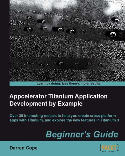 Cover of the book Appcelerator Titanium Application Development by Example Beginner's Guide by Darren Cope, Packt Publishing