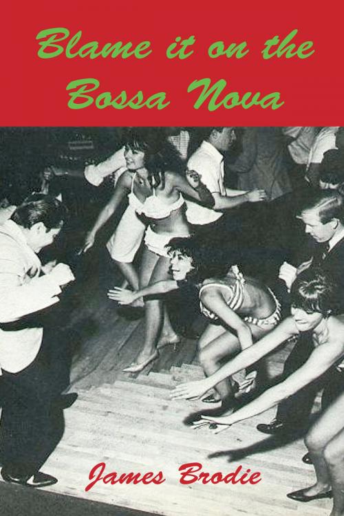 Cover of the book Blame It On The Bossa Nova by James Brodie, Andrews UK