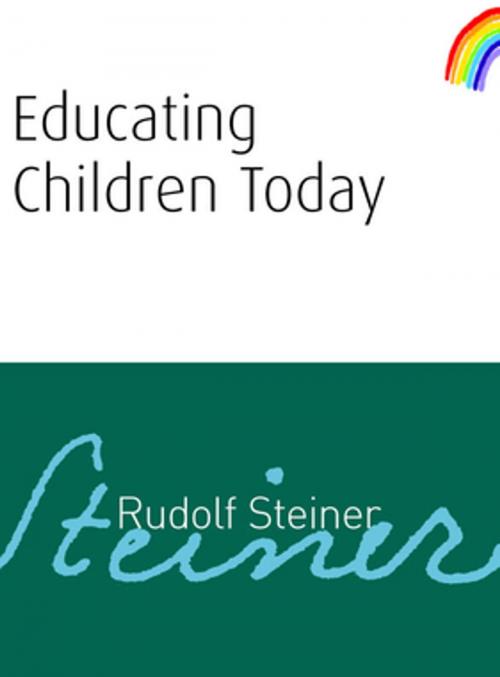 Cover of the book Educating Children Today by Rudolf Steiner, Rudolf Steiner Press