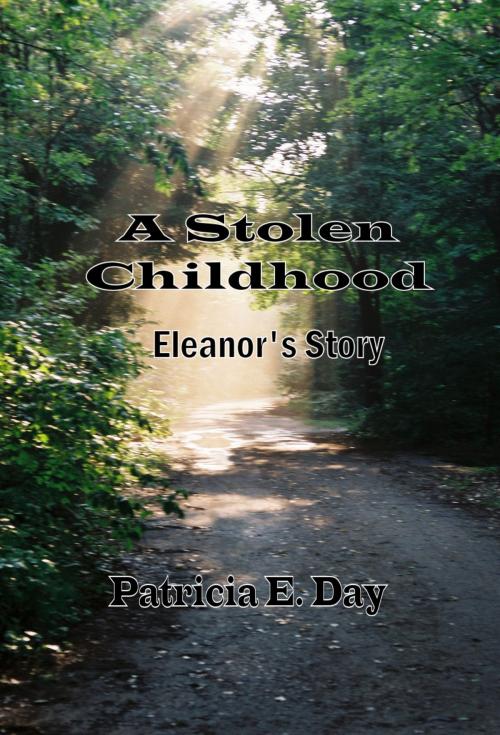 Cover of the book A Stolen Childhood, Eleanor's Story by Patricia Day, Patricia Day