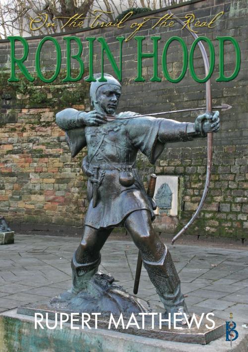Cover of the book On the Trail of the Real Robin Hood by Rupert Matthews, Bretwalda Books