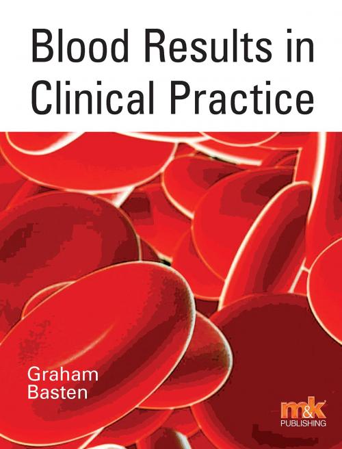 Cover of the book Blood Results in Clinical Practice by Dr Graham Basten, M&K Update Ltd
