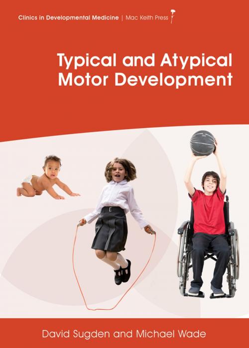 Cover of the book Typical and Atypical Motor Development by David A. Sugden, Michael G. Wade, Mac Keith Press
