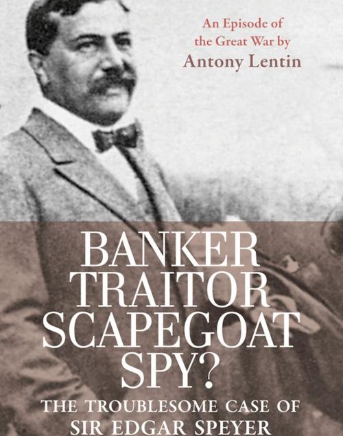 Cover of the book Banker, Traitor, Scapegoat, Spy? by Antony Lentin, Haus Publishing