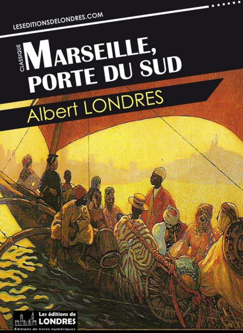 Cover of the book Marseille, porte du Sud by Albert Londres, Les Editions de Londres