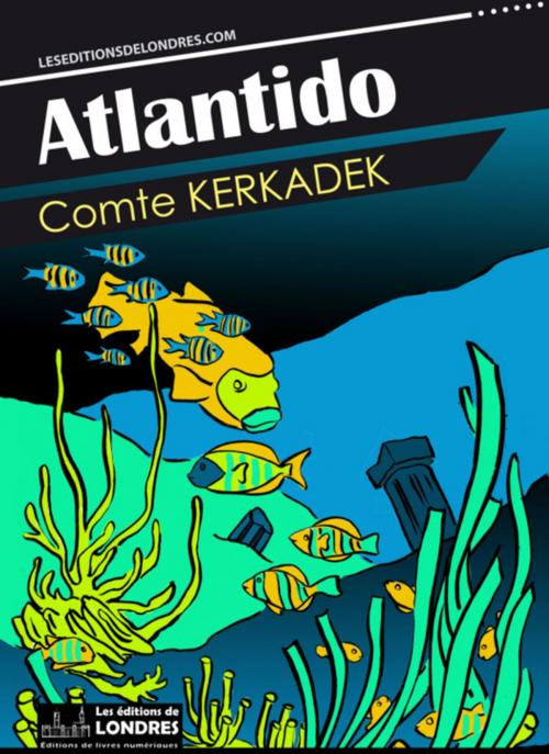 Cover of the book Atlantido by Comte  Kerkadek, Les Editions de Londres