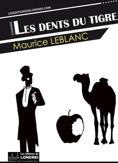 Cover of the book Les Dents du tigre by Maurice Leblanc, Les Editions de Londres