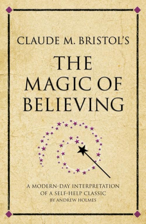 Cover of the book Claude M. Bristol's The Magic of Believing by Andrew Holmes, Infinite Ideas