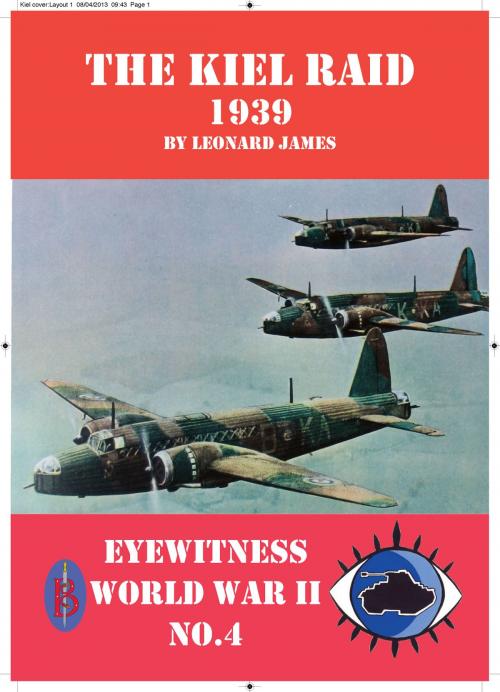 Cover of the book The Kiel Raid 1939: Eyewitness World War II series by Leonard James, Bretwalda Books