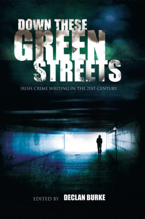 Cover of the book Down These Green Streets by Ruth Dudley Edwards, Kevin McCarthy, Cora Harrison, John Connolly, Liberties Press