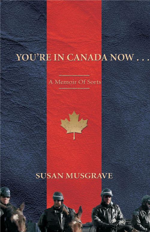 Cover of the book You're In Canada Now . . . by Susan Musgrave, Thistledown Press