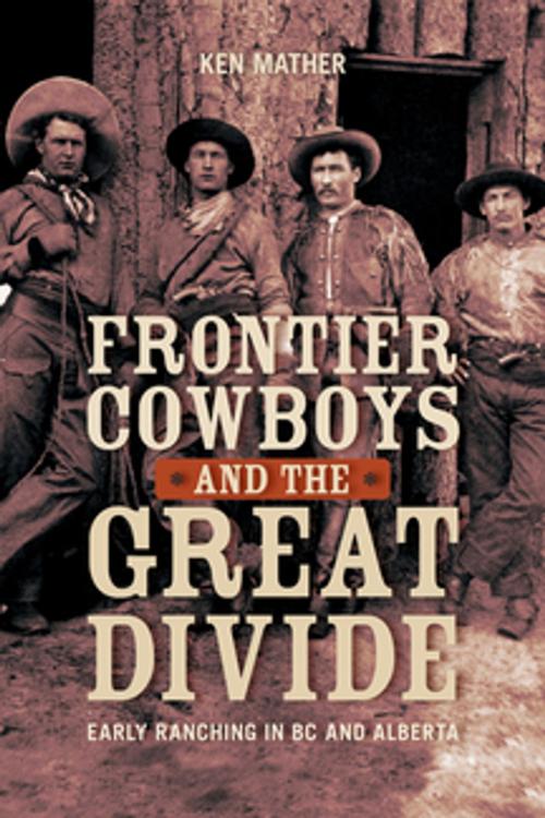 Cover of the book Frontier Cowboys and the Great Divide by Ken Mather, Heritage House