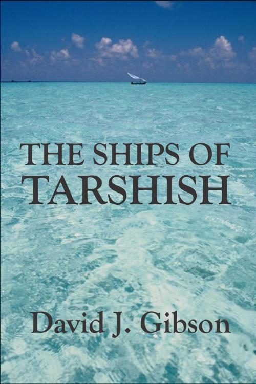 Cover of the book The Ships of Tarshish by David Gibson, CanBooks