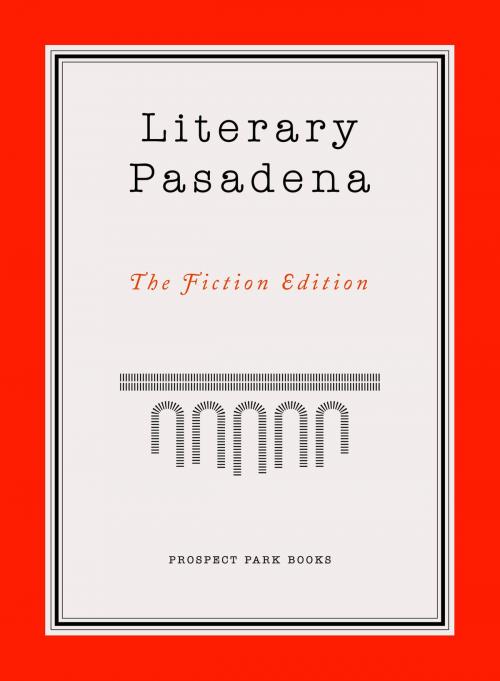 Cover of the book Literary Pasadena by Jervey Tervalon, Victoria Patterson, David Ebershoff, Prospect Park Books