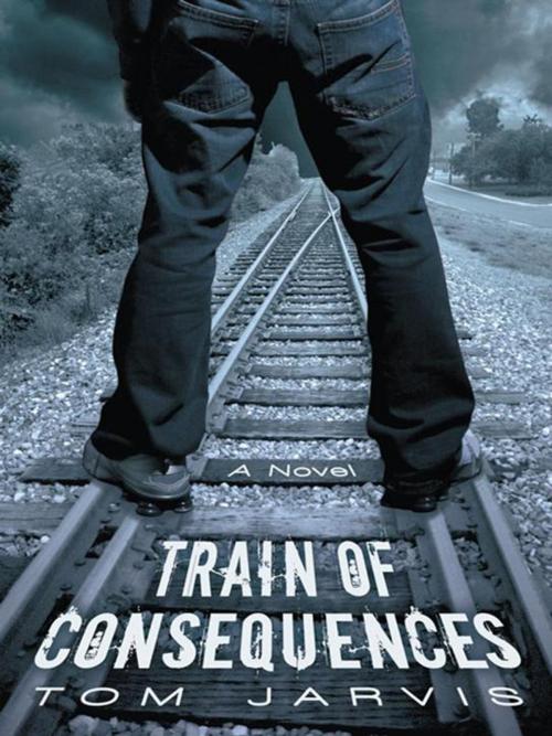 Cover of the book Train of Consequences by Tom Jarvis, iUniverse