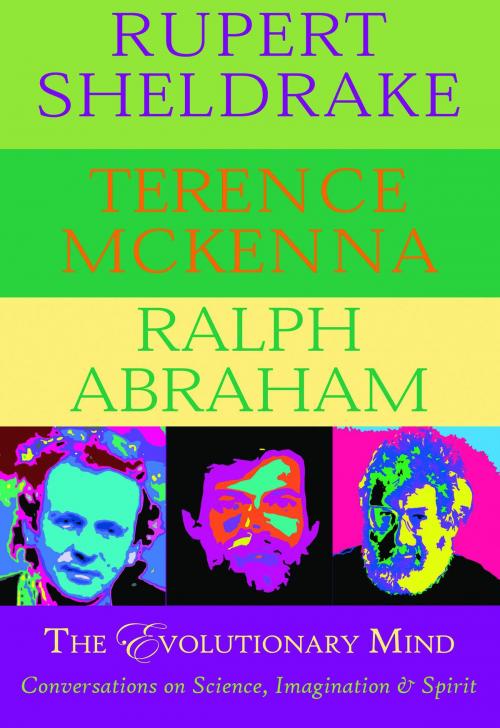 Cover of the book The Evolutionary Mind by Rupert Sheldrake, Terence McKenna, Ralph Abraham, Monkfish Book Publishing