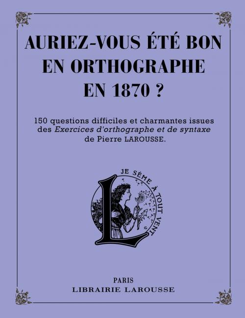 Cover of the book Auriez-vous été bon en orthographe en 1870 ? by Collectif, Larousse