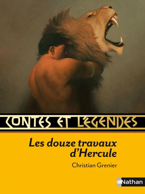 Cover of the book Contes et Légendes : Les douze travaux d'Hercule by Christian Grenier, Nathan