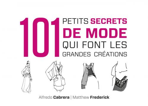 Cover of the book 101 petits secrets de mode qui font les grandes créations by Matthew Frederick, Alfredo Cabrera, Dunod