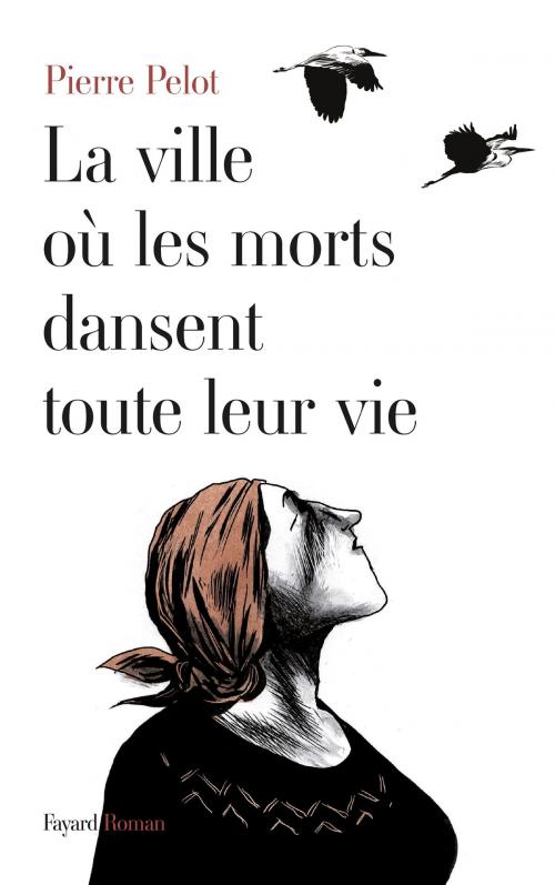 Cover of the book La Ville où les morts dansent toute leur vie by Pierre Pelot, Fayard