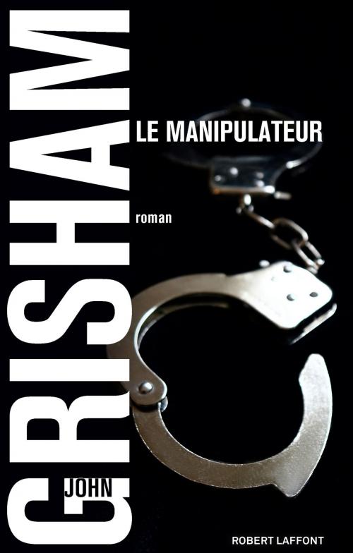 Cover of the book Le Manipulateur by John GRISHAM, Groupe Robert Laffont