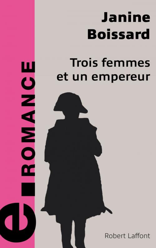 Cover of the book Trois femmes et un empereur by Janine BOISSARD, Groupe Robert Laffont