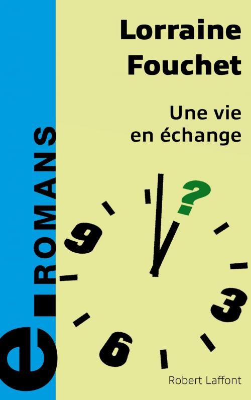 Cover of the book Une vie en échange by Lorraine FOUCHET, Groupe Robert Laffont