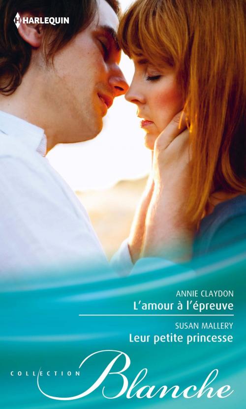Cover of the book L'amour à l'épreuve - Leur petite princesse by Annie Claydon, Susan Mallery, Harlequin