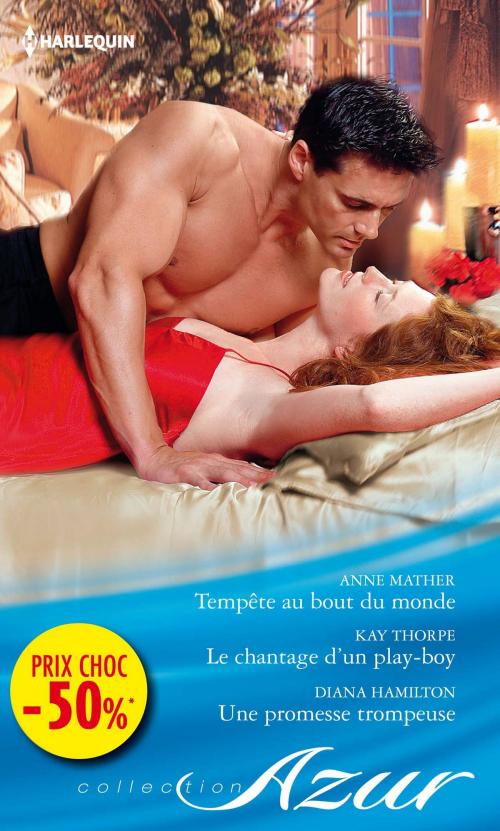 Cover of the book Tempête au bout du monde - Le chantage d'un play-boy - Une promesse trompeuse by Anne Mather, Kay Thorpe, Diana Hamilton, Harlequin