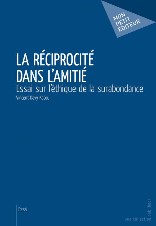 Cover of the book La Réciprocité dans l'amitié by Vincent Davy Kacou, Mon Petit Editeur