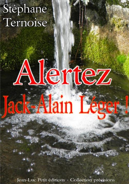 Cover of the book Alertez Jack-Alain Léger ! by Stéphane Ternoise, Jean-Luc PETIT Editions