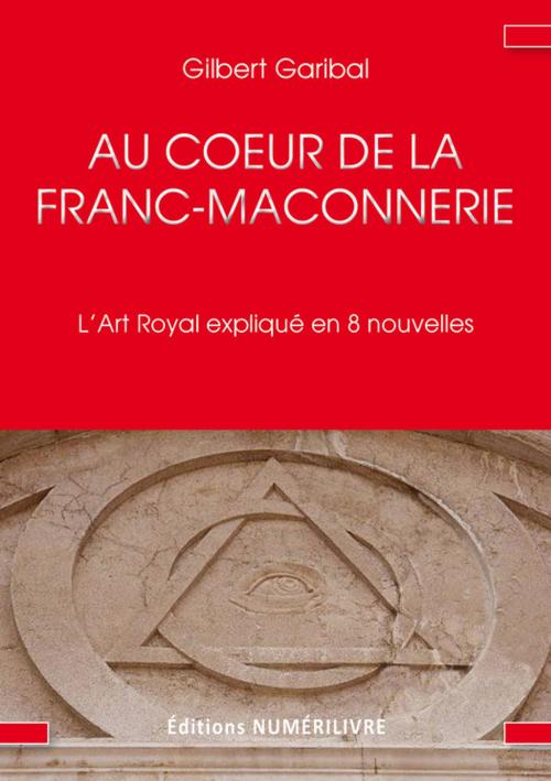 Cover of the book Au coeur de la franc maçonnerie by Gilbert Garibal, Numerilivre