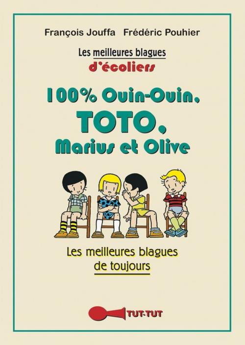 Cover of the book 100 % Ouin-Ouin, Toto, Marius et Olive by François Jouffa, Frédéric Pouhier, Éditions Tut-tut