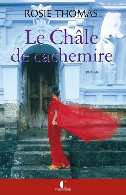 Cover of the book Le Châle de cachemire - Prix du Grand roman by Rosie Thomas, Éditions Charleston