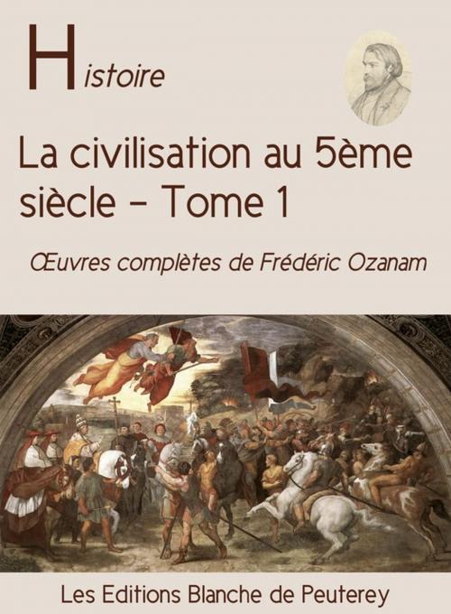 Cover of the book La civilisation au 5e siècle (T. 1) by Frédéric Ozanam, Les Editions Blanche de Peuterey