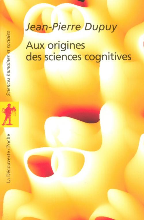 Cover of the book Aux origines des sciences cognitives by Jean-Pierre DUPUY, La Découverte