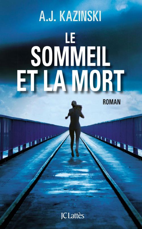 Cover of the book Le sommeil et la mort by A.J Kazinski, JC Lattès