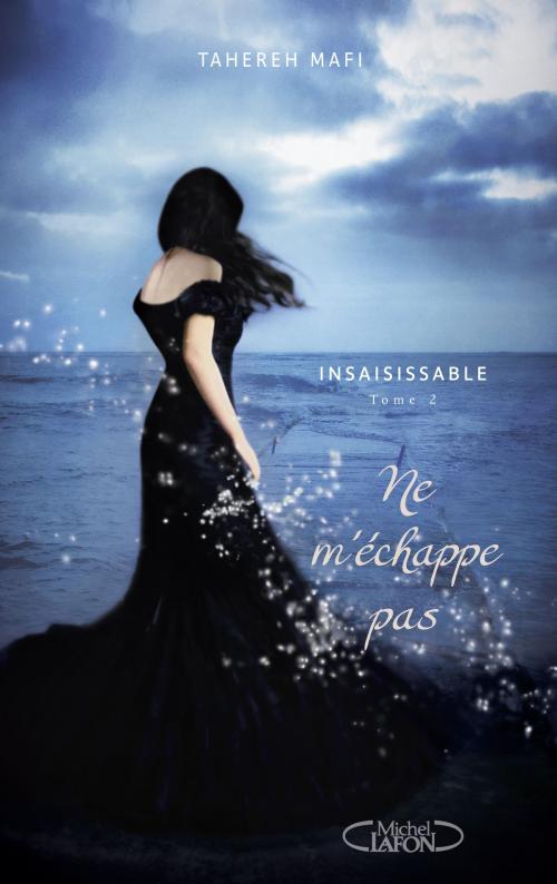 Cover of the book Insaisissable - tome 2 Ne m'échappe pas by Tahereh Mafi, Michel Lafon