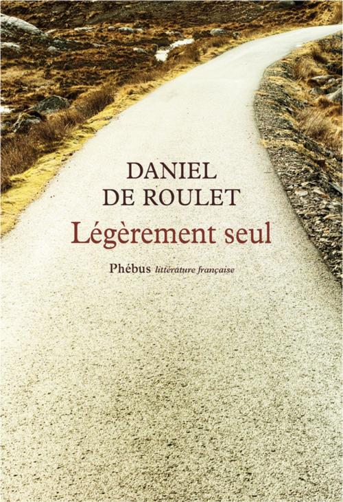 Cover of the book Légèrement seul by Daniel De Roulet, Phébus