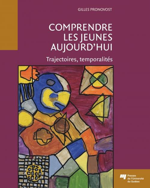 Cover of the book Comprendre les jeunes aujourd'hui by Gilles Pronovost, Presses de l'Université du Québec