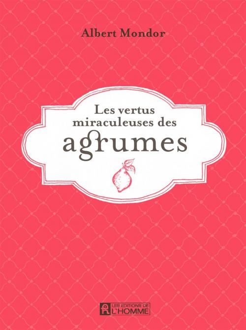 Cover of the book Les vertus miraculeuses des agrumes by Albert Mondor, Les Éditions de l’Homme