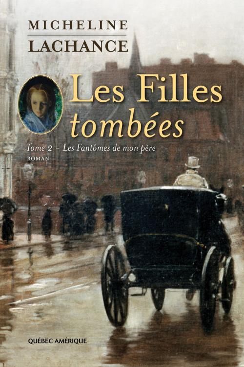 Cover of the book Les Filles tombées Tome 2 by Micheline Lachance, Québec Amérique