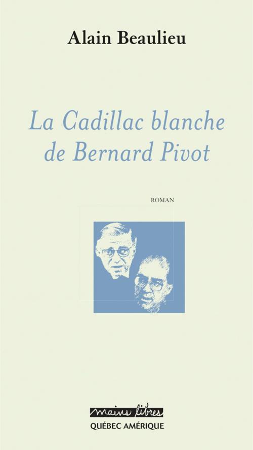 Cover of the book La Cadillac blanche de Bernard Pivot by Alain Beaulieu, Les Éditions Québec Amérique