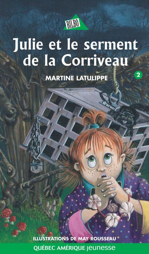 Cover of the book Julie 02 - Julie et le serment de la Corriveau by Martine Latulippe, Québec Amérique
