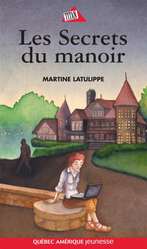 Cover of the book Les Secrets du manoir by Martine Latulippe, Québec Amérique