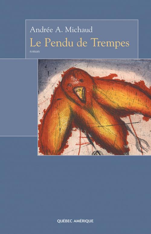 Cover of the book Le Pendu de Trempes by Andrée A. Michaud, Québec Amérique